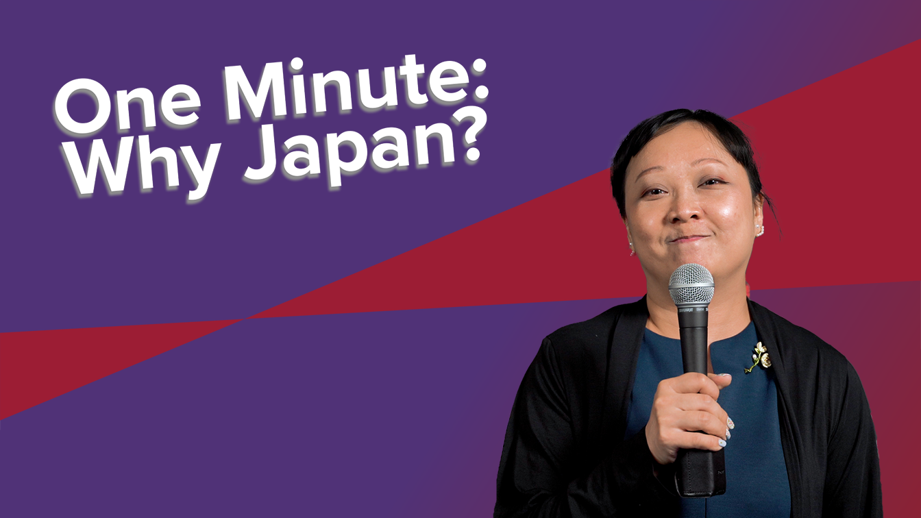 One Minute: Why Japan?